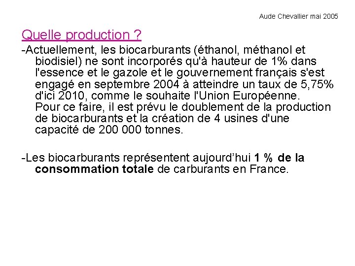 Aude Chevallier mai 2005 Quelle production ? -Actuellement, les biocarburants (éthanol, méthanol et biodisiel)