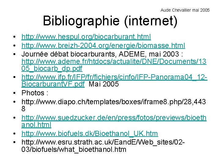 Aude Chevallier mai 2005 Bibliographie (internet) • http: //www. hespul. org/biocarburant. html • http: