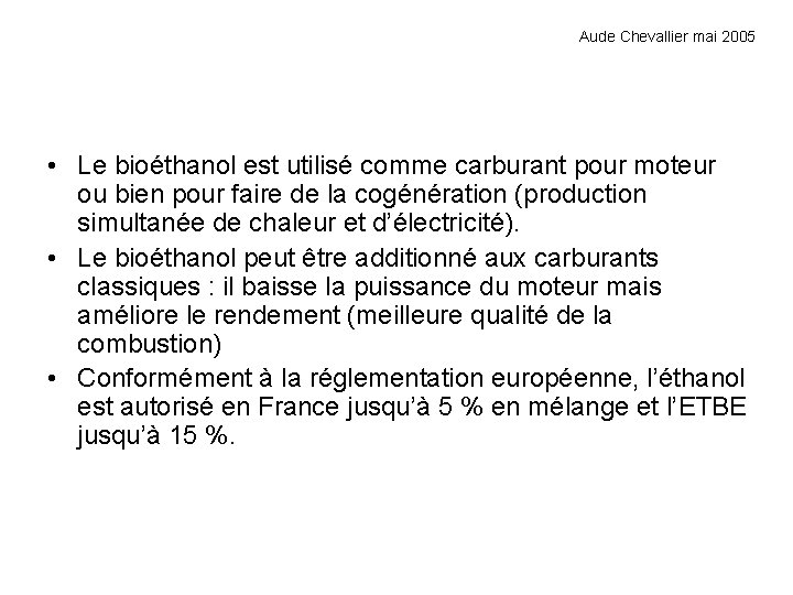 Aude Chevallier mai 2005 • Le bioéthanol est utilisé comme carburant pour moteur ou