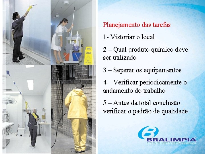 Planejamento das tarefas 1 - Vistoriar o local 2 – Qual produto químico deve