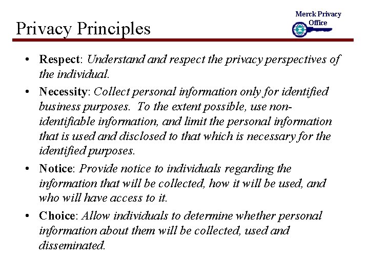 Privacy Principles Merck Privacy Office • Respect: Understand respect the privacy perspectives of the