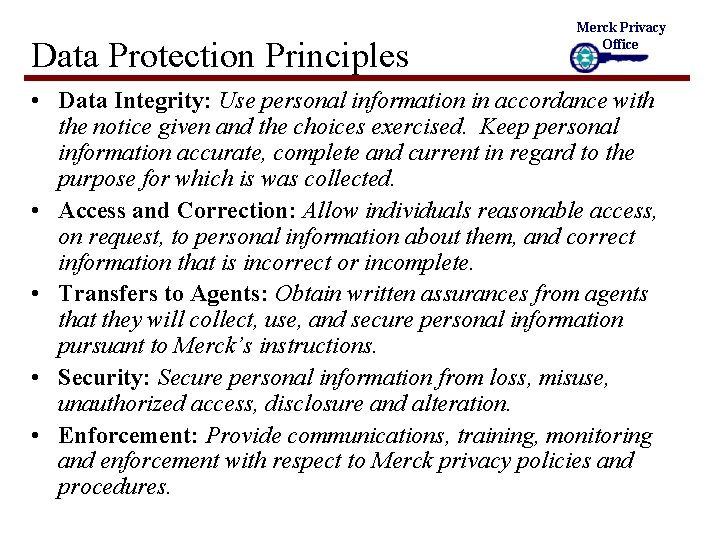 Data Protection Principles Merck Privacy Office • Data Integrity: Use personal information in accordance