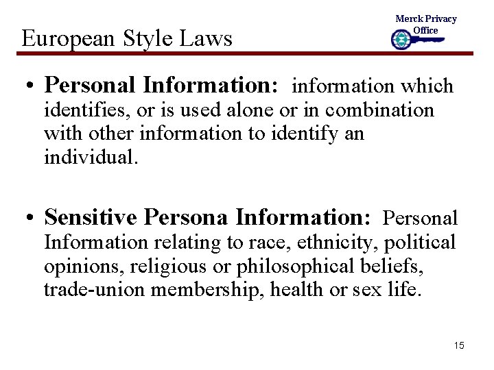 European Style Laws Merck Privacy Office • Personal Information: information which identifies, or is