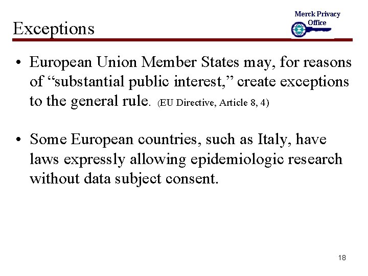 Exceptions Merck Privacy Office • European Union Member States may, for reasons of “substantial