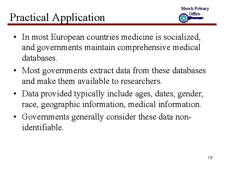 Practical Application Merck Privacy Office • In most European countries medicine is socialized, and