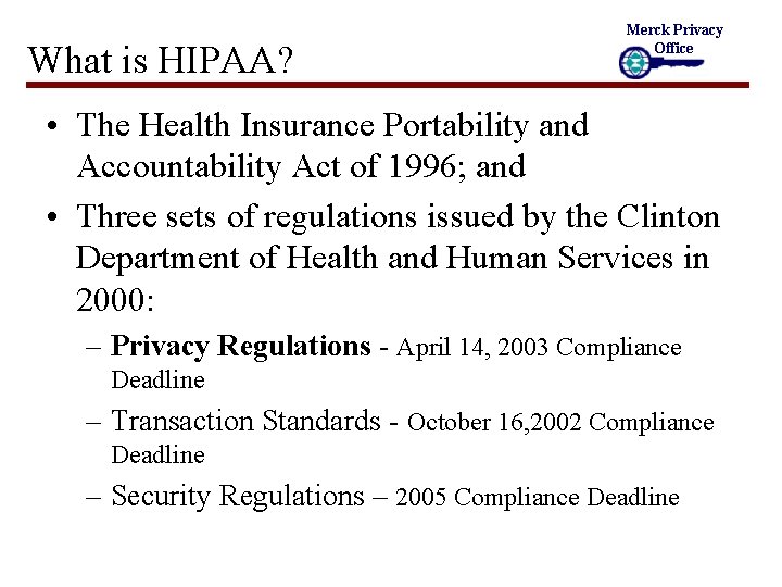 What is HIPAA? Merck Privacy Office • The Health Insurance Portability and Accountability Act