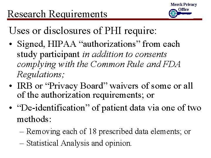 Research Requirements Merck Privacy Office Uses or disclosures of PHI require: • Signed, HIPAA
