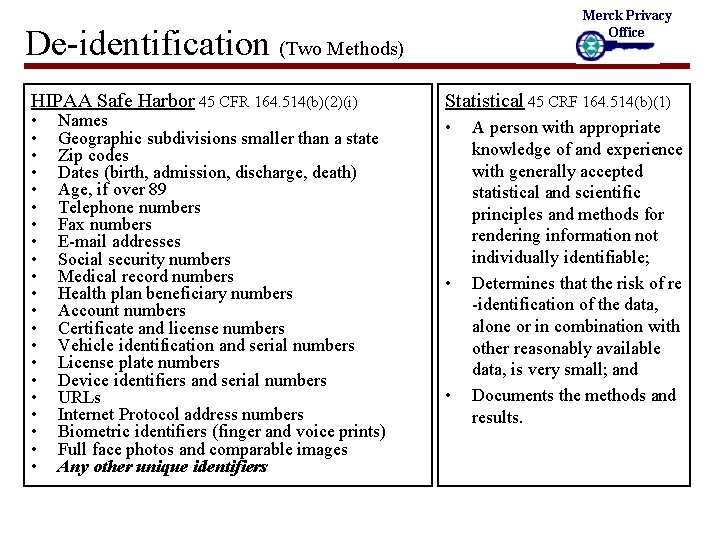 Merck Privacy Office De-identification (Two Methods) HIPAA Safe Harbor 45 CFR 164. 514(b)(2)(i) •