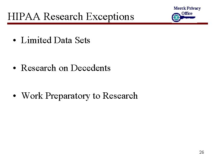 HIPAA Research Exceptions Merck Privacy Office • Limited Data Sets • Research on Decedents
