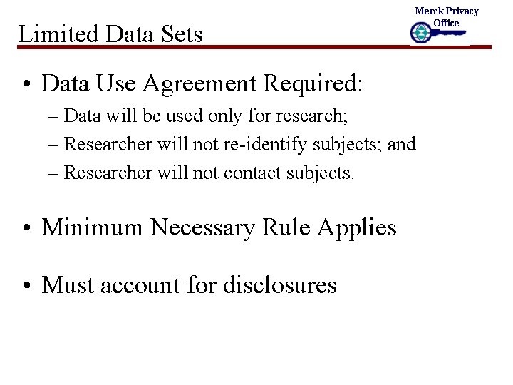 Limited Data Sets Merck Privacy Office • Data Use Agreement Required: – Data will
