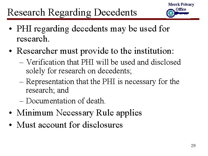 Research Regarding Decedents Merck Privacy Office • PHI regarding decedents may be used for
