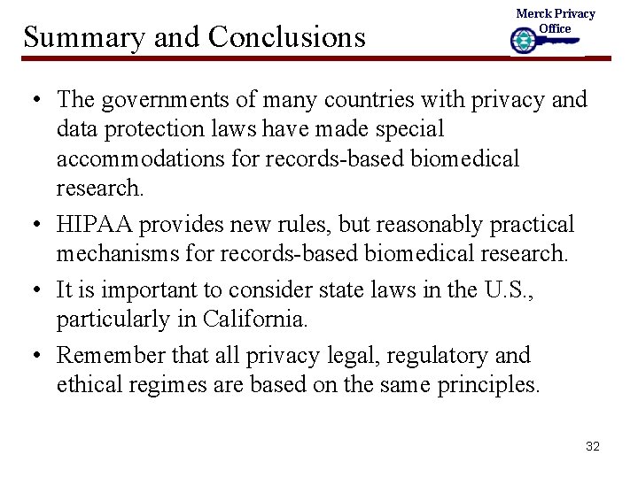 Summary and Conclusions Merck Privacy Office • The governments of many countries with privacy
