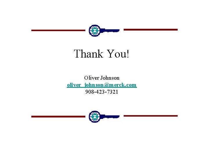 Thank You! Oliver Johnson oliver_johnson@merck. com 908 -423 -7321 