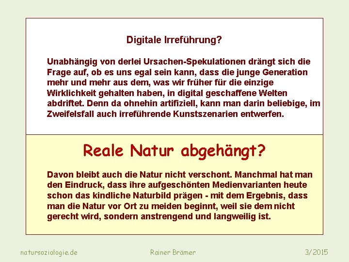 Digitale Irreführung? Unabhängig von derlei Ursachen-Spekulationen drängt sich die Frage auf, ob es uns