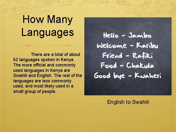 How Many Languages There a total of about 62 languages spoken in Kenya. The