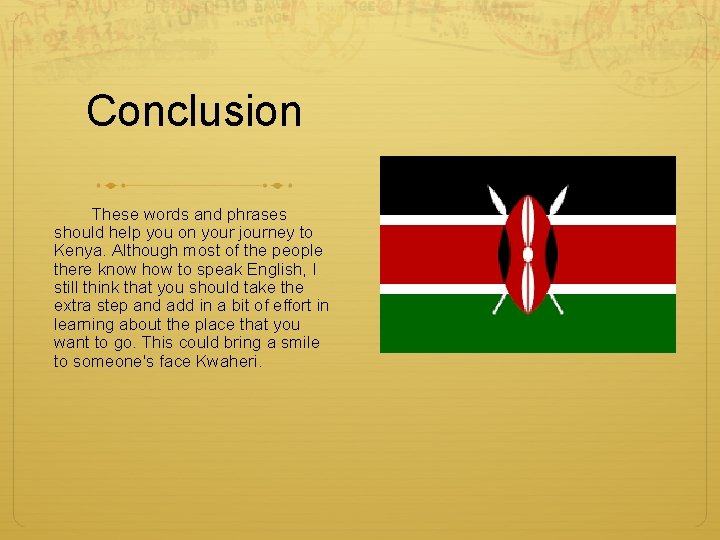Conclusion These words and phrases should help you on your journey to Kenya. Although