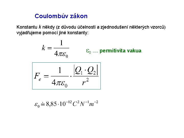 Coulombův zákon Konstantu k někdy (z důvodu účelnosti a zjednodušení některých vzorců) vyjadřujeme pomocí