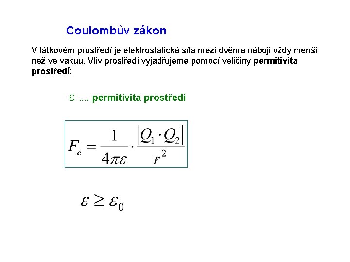 Coulombův zákon V látkovém prostředí je elektrostatická síla mezi dvěma náboji vždy menší než