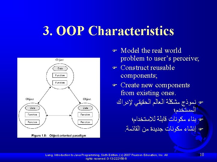 3. OOP Characteristics Model the real world problem to user’s perceive; F Construct reusable