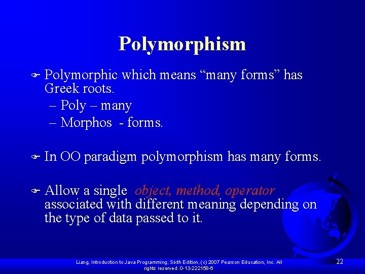 Polymorphism F Polymorphic which means “many forms” has Greek roots. – Poly – many