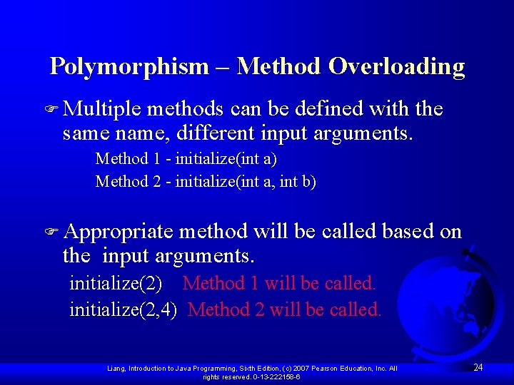 Polymorphism – Method Overloading F Multiple methods can be defined with the same name,