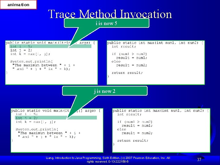 animation Trace Method Invocation i is now 5 j is now 2 Liang, Introduction