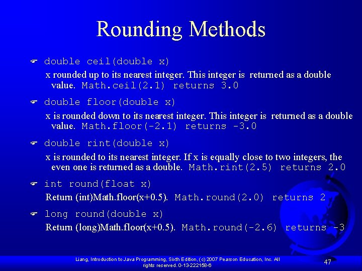 Rounding Methods F double ceil(double x) x rounded up to its nearest integer. This