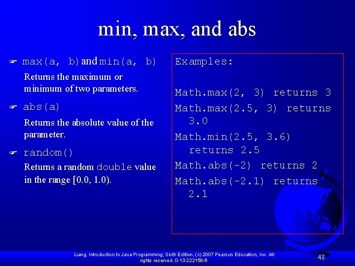 min, max, and abs F max(a, b)and min(a, b) Returns the maximum or minimum