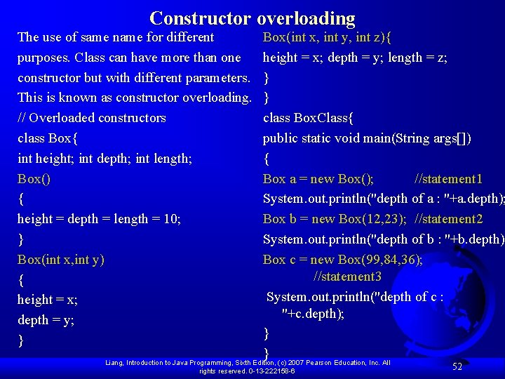 Constructor overloading The use of same name for different purposes. Class can have more