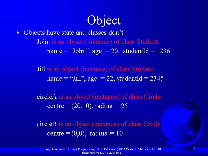 Object F Objects have state and classes don’t. John is an object (instance) of