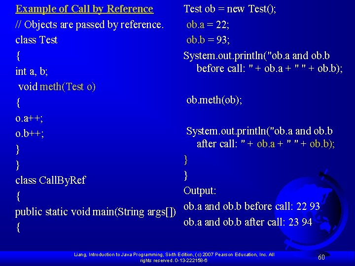 Example of Call by Reference // Objects are passed by reference. class Test {