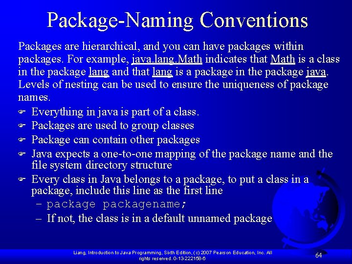 Package-Naming Conventions Packages are hierarchical, and you can have packages within packages. For example,