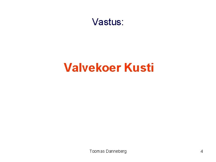 Vastus: Valvekoer Kusti Toomas Danneberg 4 