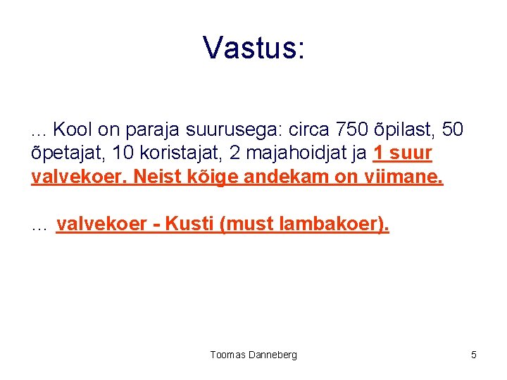 Vastus: . . . Kool on paraja suurusega: circa 750 õpilast, 50 õpetajat, 10