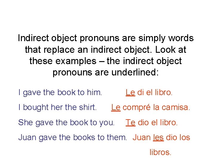 Indirect object pronouns are simply words that replace an indirect object. Look at these