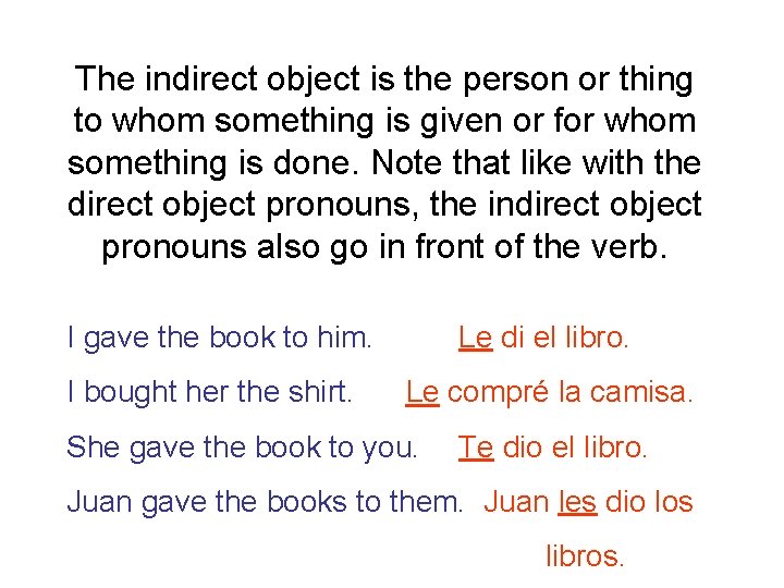 The indirect object is the person or thing to whom something is given or
