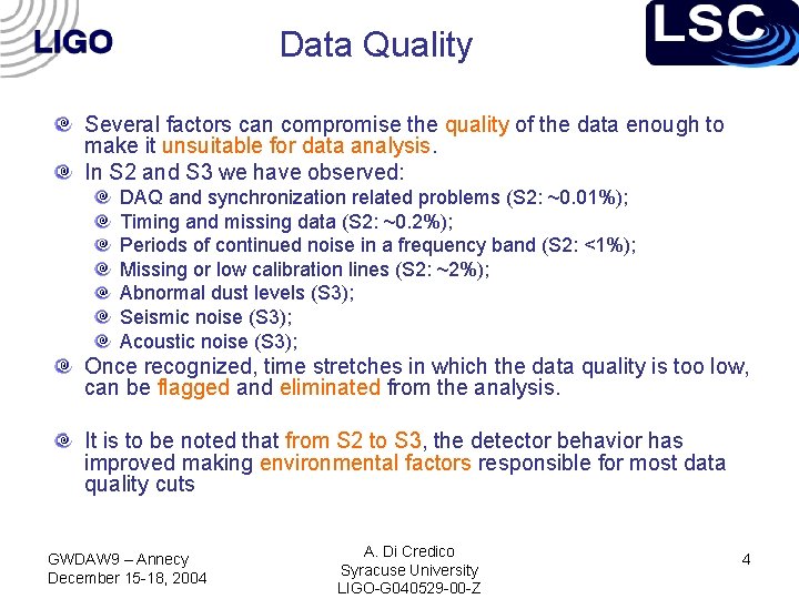 Data Quality Several factors can compromise the quality of the data enough to make