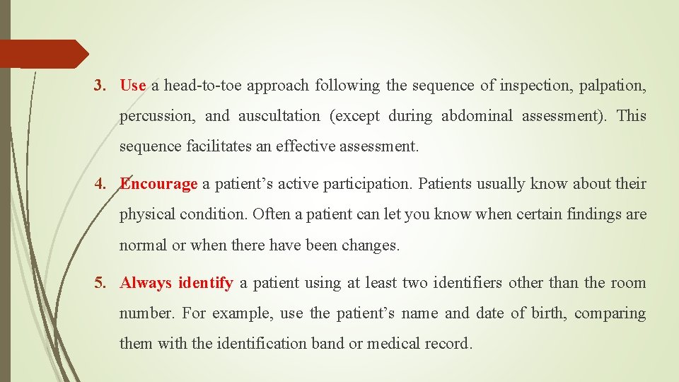 3. Use a head-to-toe approach following the sequence of inspection, palpation, percussion, and auscultation