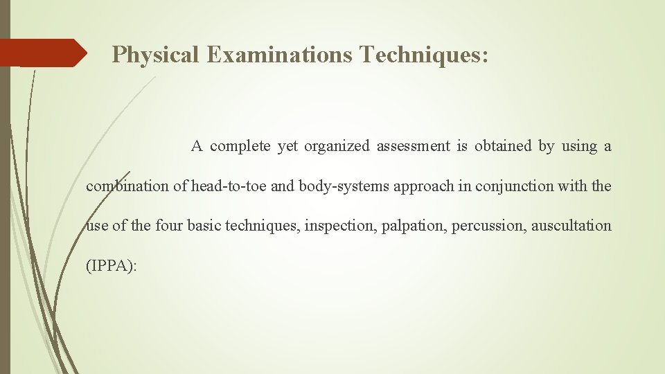 Physical Examinations Techniques: A complete yet organized assessment is obtained by using a combination