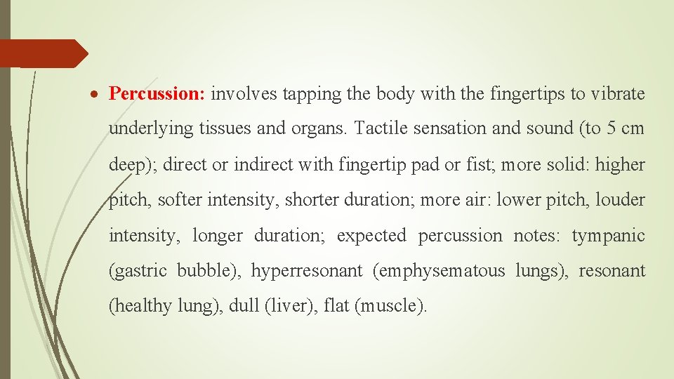  Percussion: involves tapping the body with the fingertips to vibrate underlying tissues and