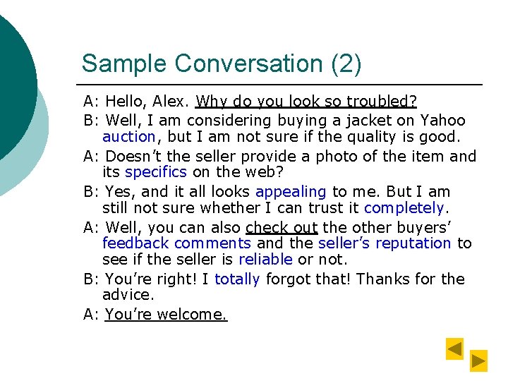 Sample Conversation (2) A: Hello, Alex. Why do you look so troubled? B: Well,