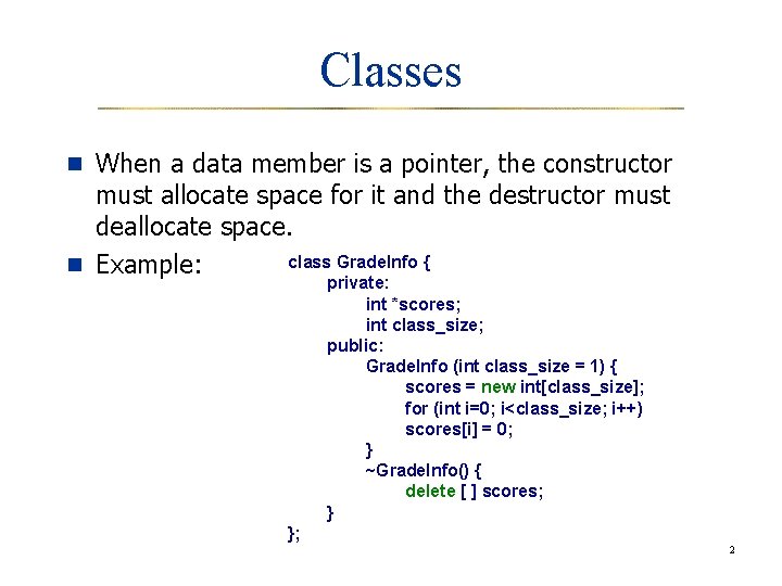 Classes n When a data member is a pointer, the constructor must allocate space