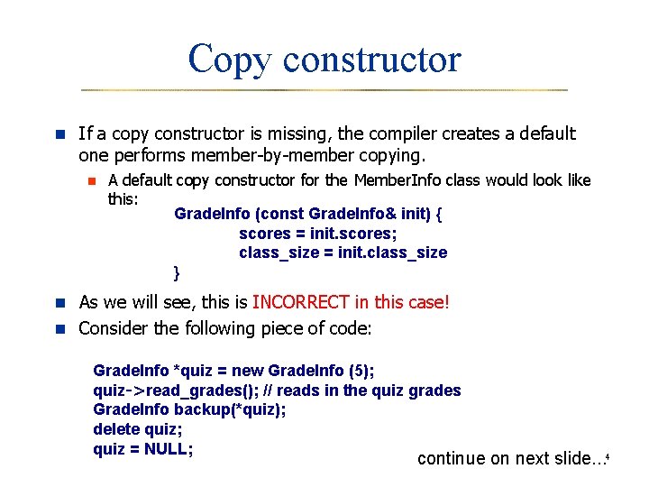 Copy constructor n If a copy constructor is missing, the compiler creates a default