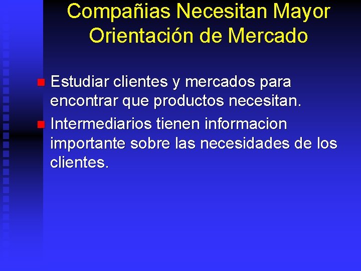 Compañias Necesitan Mayor Orientación de Mercado Estudiar clientes y mercados para encontrar que productos