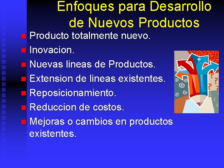 Enfoques para Desarrollo de Nuevos Producto totalmente nuevo. n Inovacion. n Nuevas lineas de