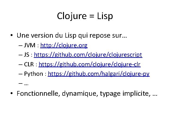 Clojure = Lisp • Une version du Lisp qui repose sur… – JVM :