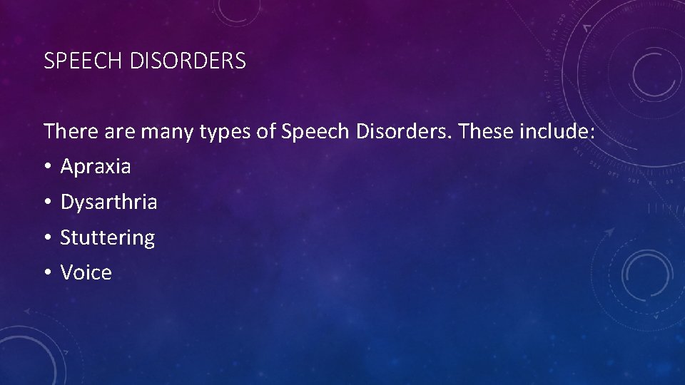 SPEECH DISORDERS There are many types of Speech Disorders. These include: • • Apraxia