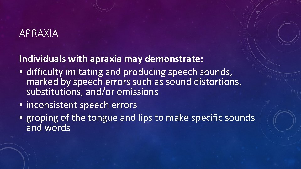 APRAXIA Individuals with apraxia may demonstrate: • difficulty imitating and producing speech sounds, marked