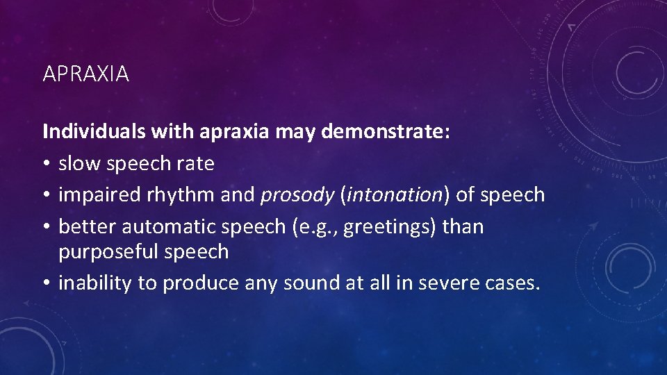 APRAXIA Individuals with apraxia may demonstrate: • slow speech rate • impaired rhythm and