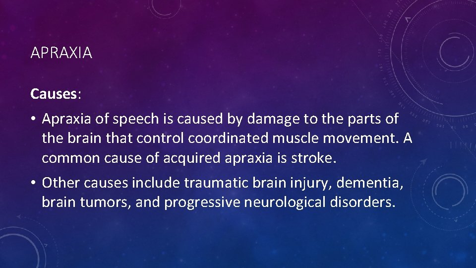 APRAXIA Causes: • Apraxia of speech is caused by damage to the parts of